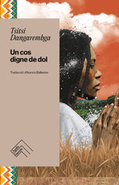 UN COS DIGNE DE DOL, Tsitsi Dangarembga - L`AGULLA DAURADA