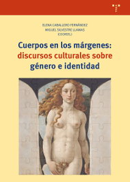 TREA EDICIONES, Cuerpos en los márgenes: discursos culturales sobre género e identidad, Elena Caballero Fernández / Miguel Silvestre Llamas