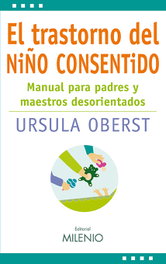 El trastorno del niño consentido, Ursula Oberst - MILENIO EDITORIAL