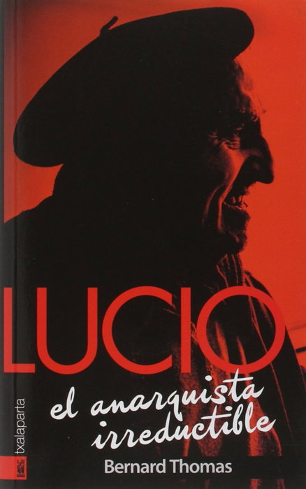 Lucio: El anarquista irreductible, Bernard Thomas - TXALAPARTA
