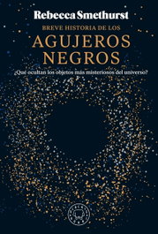 BLACKIE BOOKS Breve historia de los agujeros negros, Rebecca Smethurst