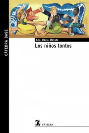 Los niños tontos, Ana María Matute - Catedra