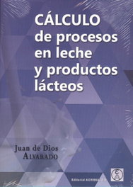 CÁLCULO DE PROCESOS EN LECHE Y PRODUCTOS LÁCTEOS, Juan De Dios Alvarado - ACRIBIA