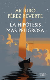 ALFAGUARA, La hipótesis más peligrosa, Arturo Pérez-Reverte - ALFAGUARA