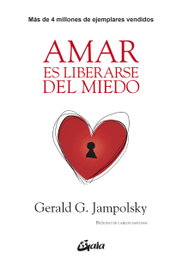 Amar es liberarse del miedo, Gerald G. Jampolsky - GAIA