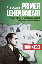 A la caza del primer Lehendakari, Ingo Niebel - EDICIONES B
