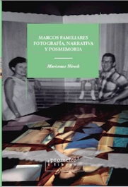 Marcos familiares. Fotografía, narrativa y posmemoria, Marianne Hirsch - PROMETEO
