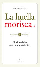 La huella morisca, Antonio Manuel Rodríguez Ramos - ALMUZARA EDITORIAL