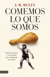 Comemos lo que somos, J. M. Mulet - DESTINO