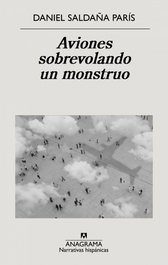 Aviones sobrevolando un monstruo, Daniel Saldaña París - ANAGRAMA