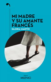 Mi madre y su amante francés, Gloria Martín - MILENIO EDITORIAL