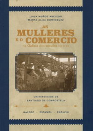As mulleres e o comercio na Galicia dos séculos XIX e XX, Luisa Muñoz / Marta Alija - USC.UNIV.SANTIAGO COMPOSTELA