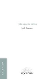 Tota aquesta calma, Jordi Bossoms - GALERADA
