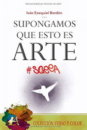 Supongamos que esto es arte, Iván Ezequiel Bordón - EDITORIAL ADARVE