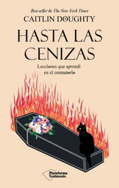 Hasta las cenizas, Caitlin Doughty - PLATAFORMA EDITORIAL