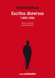 OCTAEDRO EDICIONES, Escritos dispersos (1893-1936), Antonio Machado - OCTAEDRO EDICIONES