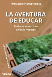 Aventura de educar: reflexiones nacidas aula y vida, Juan Antonio Gómez Trinidad - NARCEA