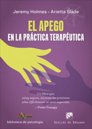 EL APEGO EN LA PRACTICA TERAPEUTICA, Jeremy Holmes; Arietta Slade - DESCLEE DE BROUWER