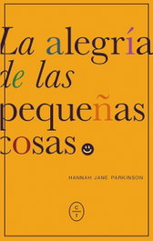 La alegría de las pequeñas cosas, Hanna Jane Parkinson - CIRCULO DE TIZA