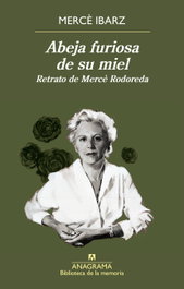 Abeja furiosa de su miel, Mercè Ibarz - ANAGRAMA