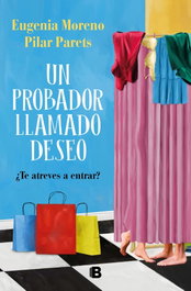 Un probador llamado Deseo, Eugenia Moreno / Pilar Parets - EDICIONES B