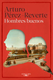 Hombres buenos, Arturo Pérez-Reverte - ALFAGUARA