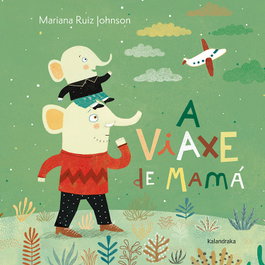 KALANDRAKA, A viaxe de mamá - Mariana Ruiz Johnson