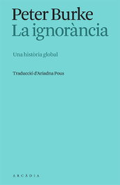 La ignorància, Peter Burke - ARCADIA
