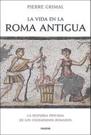 La vida en la Roma antigua, Pierre Grimal - PAIDOS