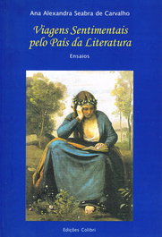 Viagens Sentimentais pelo País da Literatura: Ensaios, Ana Alexandra Seabra de Carvalho - EDIÇOES COLIBRI