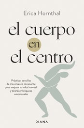 El cuerpo en el centro, Erica Hornthal - DIANA EDITORIAL
