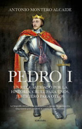Pedro I: Rey castigado historia, cruel para unos, justiciero, Antonio Montero Alcaide - ALMUZARA EDITORIAL