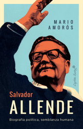 CAPITAN SWING LIBROS, Salvador Allende: Biografía política, semblanza humana - Mario Amorós