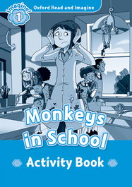 OXFORD UNIVERSITY PRESS Oxford Read and Imagine 1 Monkeys in the school Activity Book