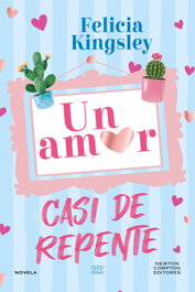 Un amor casi de repente, Felicia Kingsley - NEWTON COMPTON