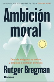 Ambición moral, Rutger Bregman - PENINSULA