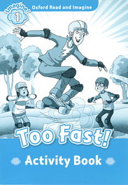 OXFORD UNIVERSITY PRESS Oxford Read and Imagine 1 Too Fast Activity Book