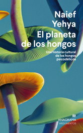 El planeta de los hongos, Naief Yehya - ANAGRAMA