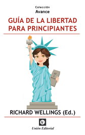 GUÍA DE LA LIBERTAD PARA PRINCIPIANTES, Richard Wellings - UNION EDITORIAL