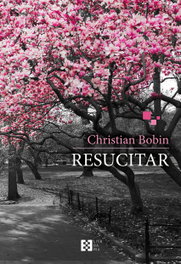 Resucitar, Christian Bobin - ENCUENTRO