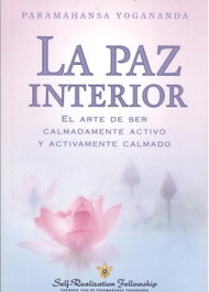 Self-Realization Fellowship, La paz interior, Paramahansa Yogananda - Self-Realization Fellowship