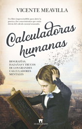 Calculadoras humanas: Biografías, hazañas y trucos de los grandes calculadores mentales, Vicente Meavilla - GUADALMAZAN