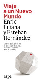 Viaje a un Nuevo Mundo, Enric Juliana y Esteban Hernández - ARPA EDITORES