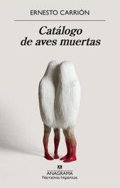 Catálogo de aves muertas, Ernesto Carrión - ANAGRAMA