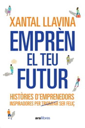 Emprèn el teu futur, Xantal Llavina Aguilar - ARA LLIBRES