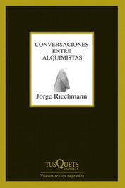 Conversaciones entre alquimistas, Jorge Riechmann - TUSQUETS