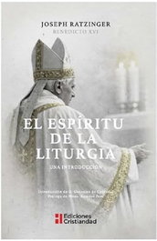 El espíritu de la liturgia, Joseph Ratzinger (Benedicto XVI) - Cristiandad