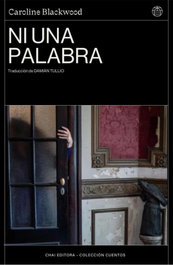 Ni una palabra, Caroline Blackwood - CHAI EDITORA