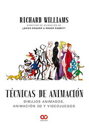 Técnicas de animación. Dibujos animados, animación 3D y videojuegos, RICHARD WILLIAMS - Comercial Grupo Anaya S.A.