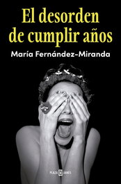 El desorden de cumplir años, María Fernández-Miranda - PLAZA & JANES